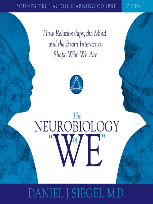 Title details for The Neurobiology of "We" by Daniel Siegel, MD - Available